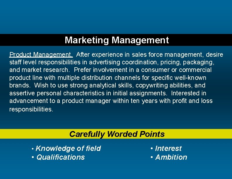 Marketing Management Product Management. After experience in sales force management, desire staff level responsibilities