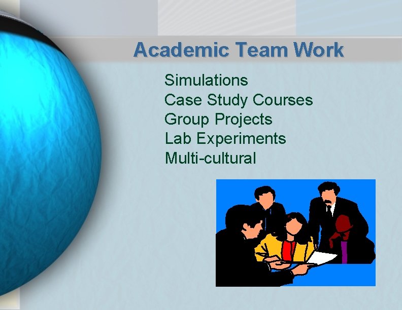 Academic Team Work Simulations Case Study Courses Group Projects Lab Experiments Multi-cultural 