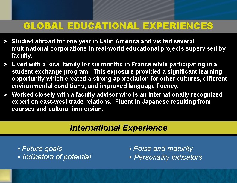 GLOBAL EDUCATIONAL EXPERIENCES Ø Studied abroad for one year in Latin America and visited