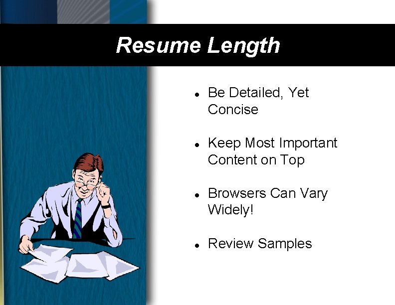 Resume Length l l Be Detailed, Yet Concise Keep Most Important Content on Top