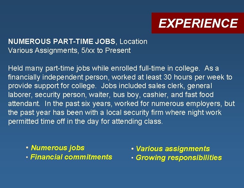 EXPERIENCE NUMEROUS PART-TIME JOBS, Location Various Assignments, 5/xx to Present Held many part-time jobs