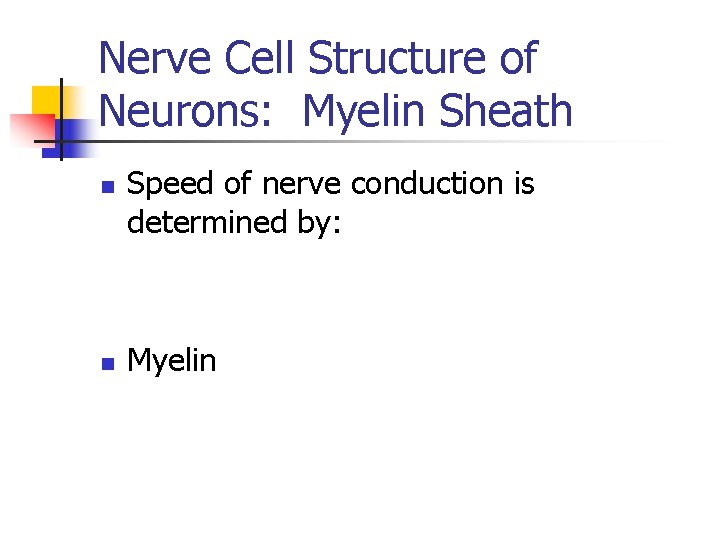 Nerve Cell Structure of Neurons: Myelin Sheath n n Speed of nerve conduction is