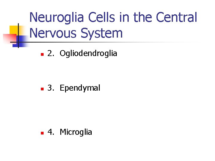 Neuroglia Cells in the Central Nervous System n 2. Ogliodendroglia n 3. Ependymal n