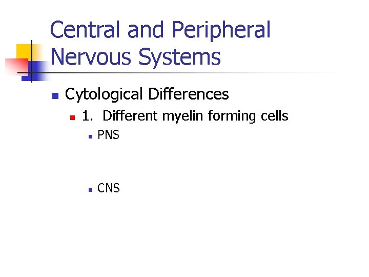 Central and Peripheral Nervous Systems n Cytological Differences n 1. Different myelin forming cells