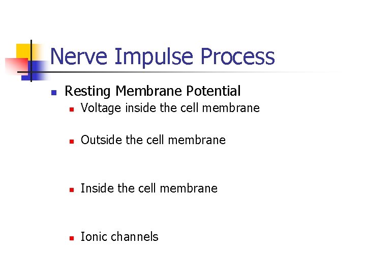Nerve Impulse Process n Resting Membrane Potential n Voltage inside the cell membrane n