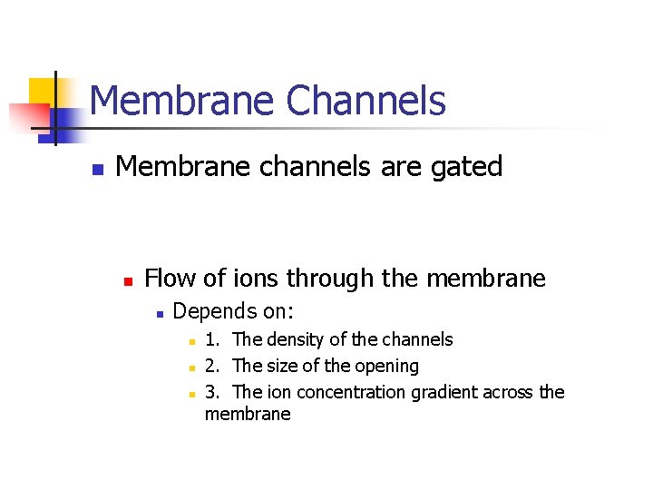 Membrane Channels n Membrane channels are gated n Flow of ions through the membrane