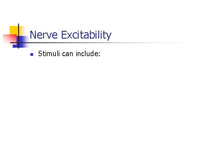 Nerve Excitability n Stimuli can include: 