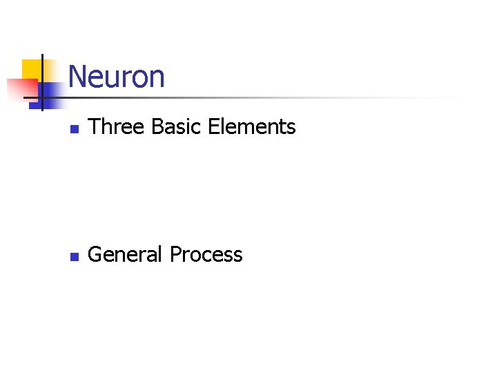 Neuron n Three Basic Elements n General Process 