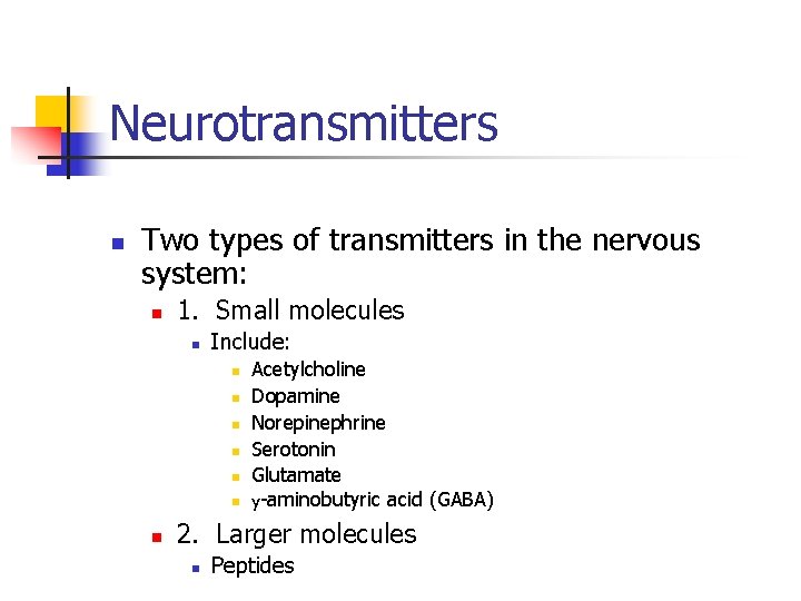 Neurotransmitters n Two types of transmitters in the nervous system: n 1. Small molecules