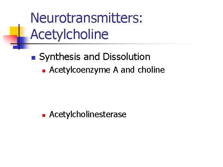 Neurotransmitters: Acetylcholine n Synthesis and Dissolution n Acetylcoenzyme A and choline n Acetylcholinesterase 