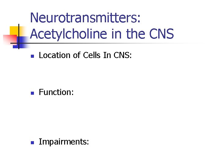 Neurotransmitters: Acetylcholine in the CNS n Location of Cells In CNS: n Function: n