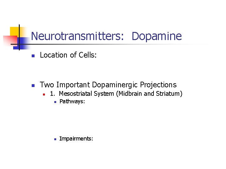 Neurotransmitters: Dopamine n Location of Cells: n Two Important Dopaminergic Projections n 1. Mesostriatal