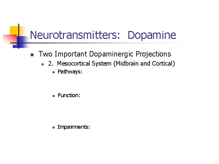 Neurotransmitters: Dopamine n Two Important Dopaminergic Projections n 2. Mesocortical System (Midbrain and Cortical)