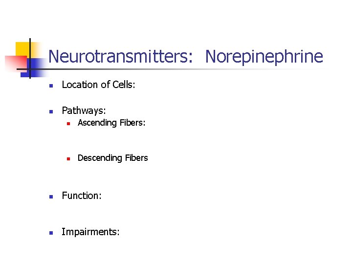 Neurotransmitters: Norepinephrine n Location of Cells: n Pathways: n Ascending Fibers: n Descending Fibers