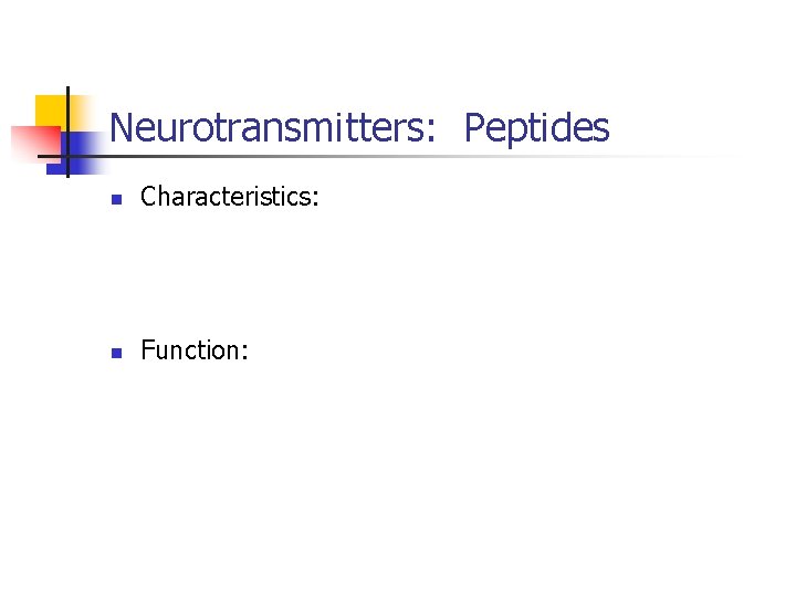 Neurotransmitters: Peptides n Characteristics: n Function: 