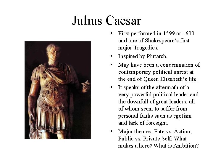 Julius Caesar • First performed in 1599 or 1600 and one of Shakespeare’s first