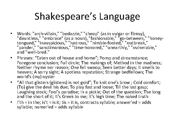 Shakespeare’s Language • Words: "arch-villain, " "bedazzle, " "cheap" (as in vulgar or flimsy),