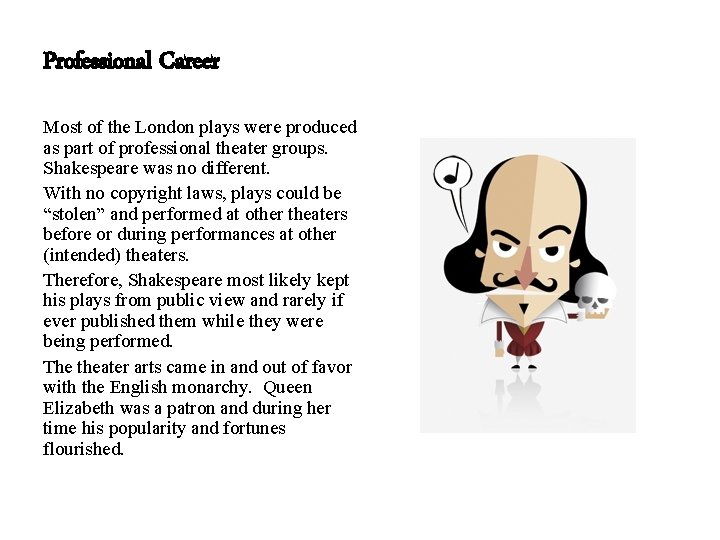 Professional Career Most of the London plays were produced as part of professional theater