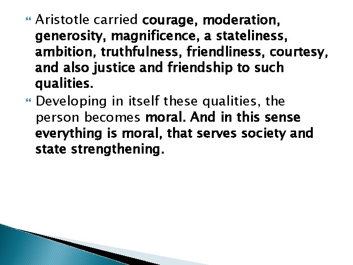  Aristotle carried courage, moderation, generosity, magnificence, a stateliness, ambition, truthfulness, friendliness, courtesy, and
