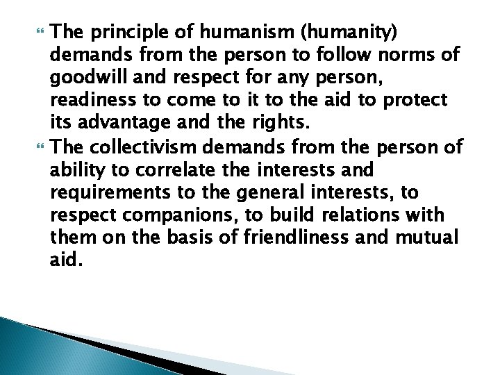  The principle of humanism (humanity) demands from the person to follow norms of