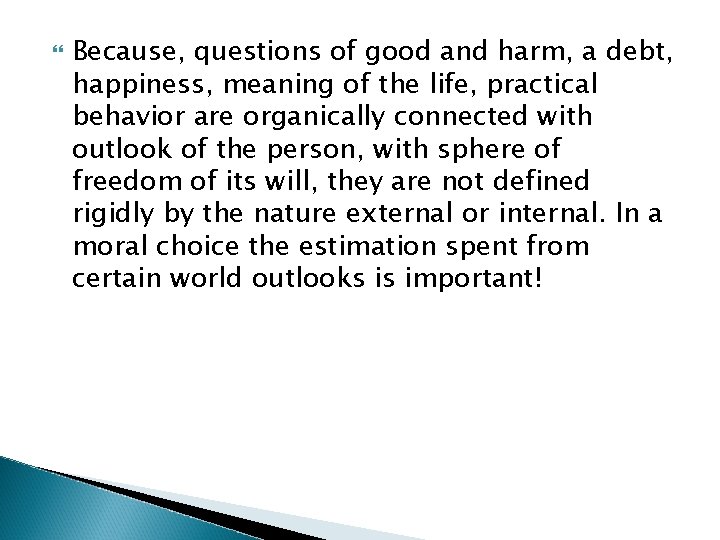  Because, questions of good and harm, a debt, happiness, meaning of the life,
