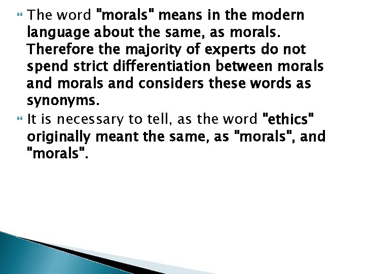  The word "morals" means in the modern language about the same, as morals.