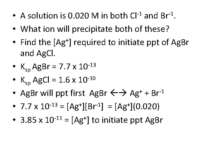  • A solution is 0. 020 M in both Cl-1 and Br-1. •