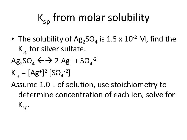 Ksp from molar solubility • The solubility of Ag 2 SO 4 is 1.