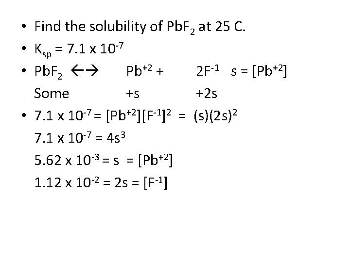  • Find the solubility of Pb. F 2 at 25 C. • Ksp