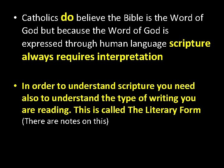  • Catholics do believe the Bible is the Word of God but because