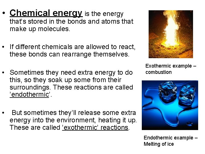  • Chemical energy is the energy that’s stored in the bonds and atoms
