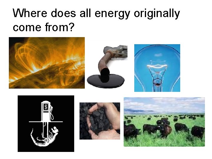 Where does all energy originally come from? 