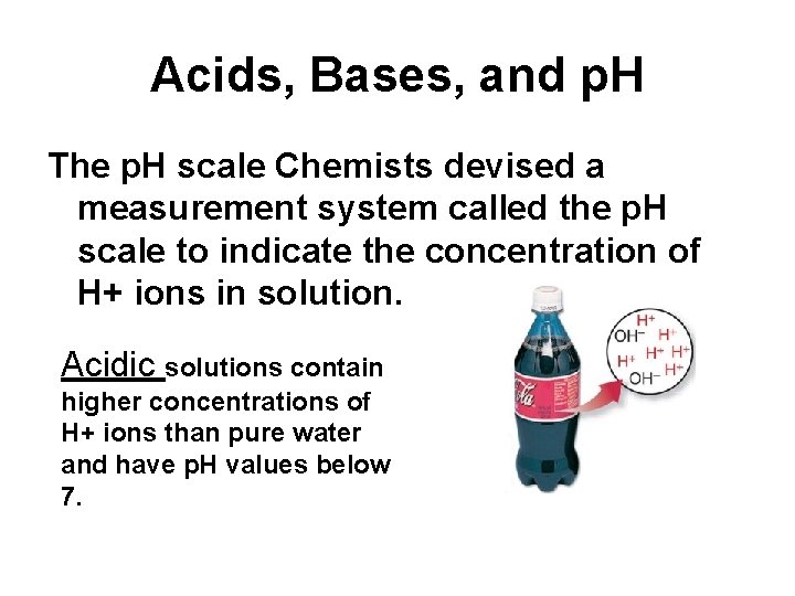 Acids, Bases, and p. H The p. H scale Chemists devised a measurement system
