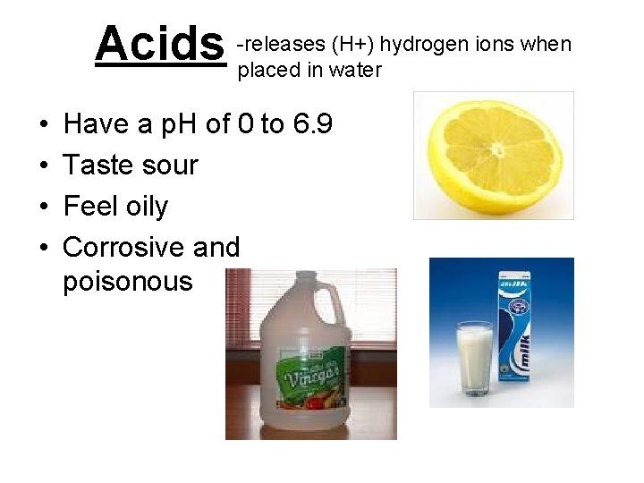Acids -releases (H+) hydrogen ions when placed in water • • Have a p.