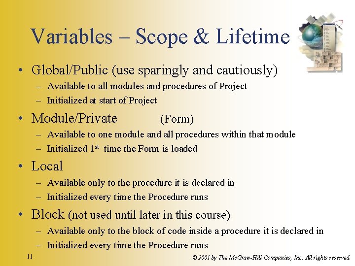 Variables – Scope & Lifetime • Global/Public (use sparingly and cautiously) – Available to
