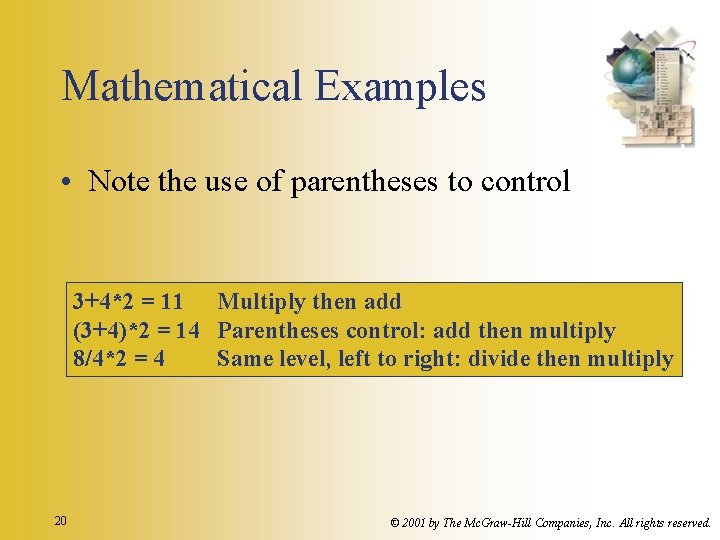 Mathematical Examples • Note the use of parentheses to control 3+4*2 = 11 Multiply