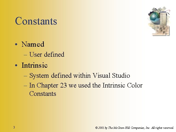 Constants • Named – User defined • Intrinsic – System defined within Visual Studio