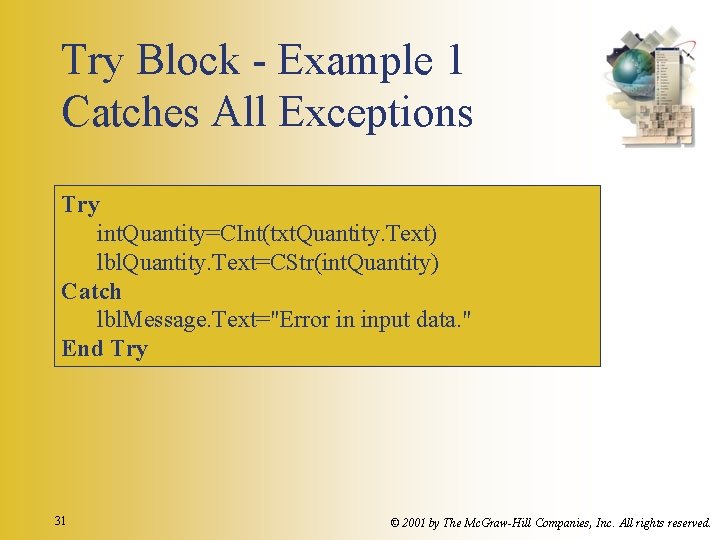 Try Block - Example 1 Catches All Exceptions Try int. Quantity=CInt(txt. Quantity. Text) lbl.