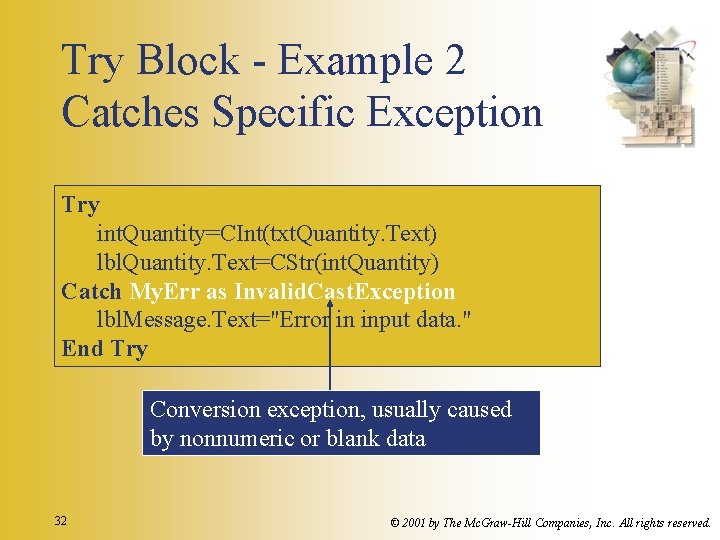 Try Block - Example 2 Catches Specific Exception Try int. Quantity=CInt(txt. Quantity. Text) lbl.