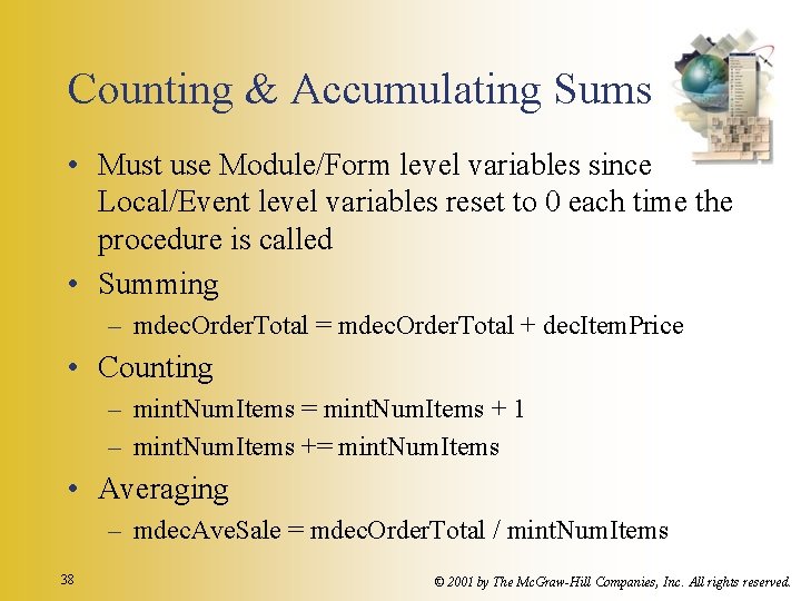 Counting & Accumulating Sums • Must use Module/Form level variables since Local/Event level variables