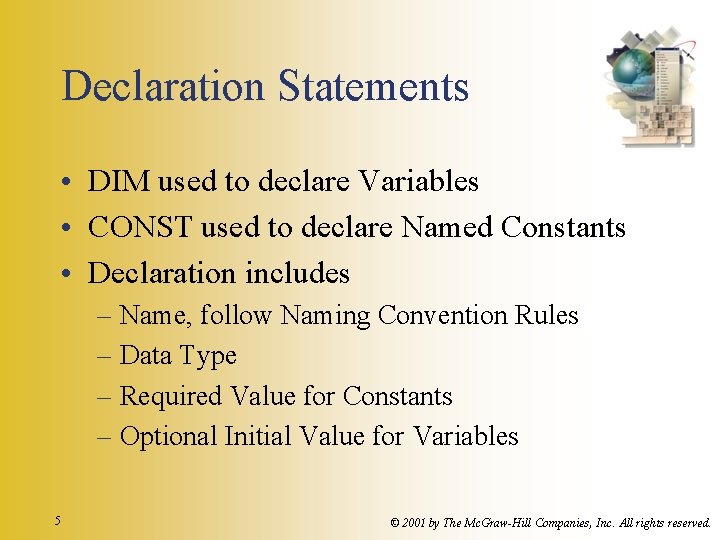 Declaration Statements • DIM used to declare Variables • CONST used to declare Named