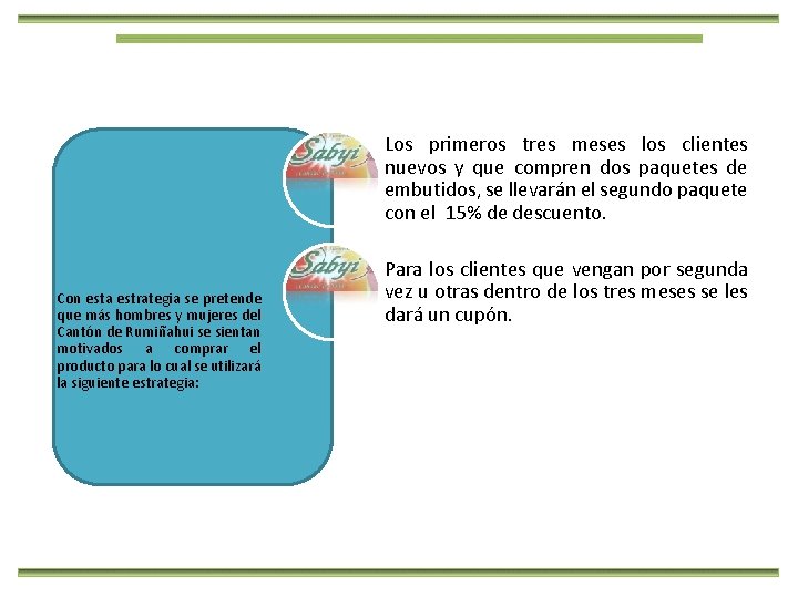 Los primeros tres meses los clientes nuevos y que compren dos paquetes de embutidos,