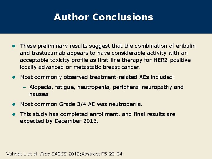 Author Conclusions l These preliminary results suggest that the combination of eribulin and trastuzumab