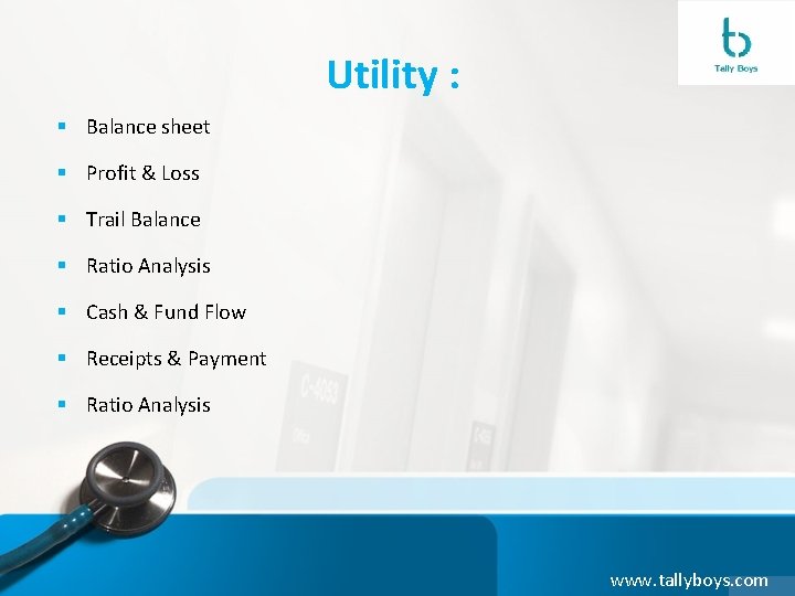 Utility : § Balance sheet § Profit & Loss § Trail Balance § Ratio