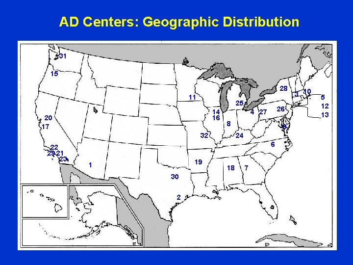 AD Centers: Geographic Distribution 31 15 28 11 25 14 16 20 17 8