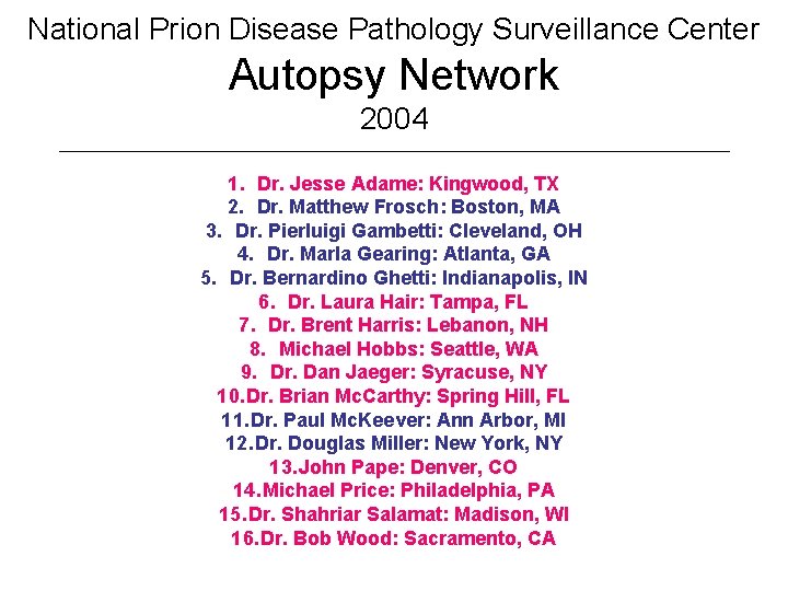 National Prion Disease Pathology Surveillance Center Autopsy Network 2004 1. Dr. Jesse Adame: Kingwood,