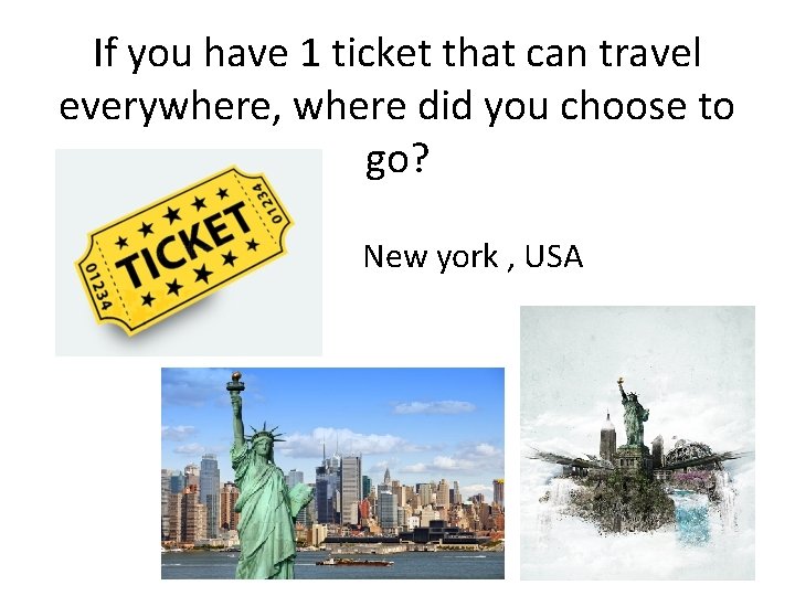 If you have 1 ticket that can travel everywhere, where did you choose to