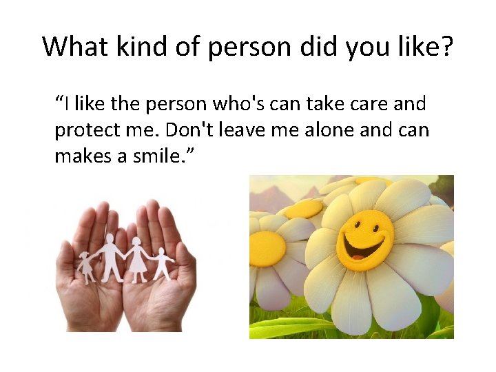 What kind of person did you like? “I like the person who's can take