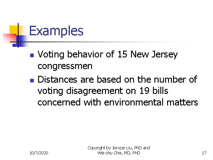 Examples n n Voting behavior of 15 New Jersey congressmen Distances are based on