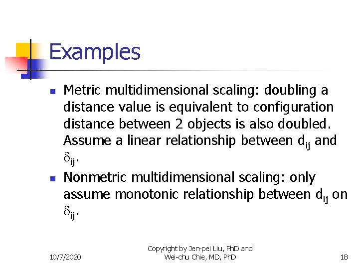 Examples n n Metric multidimensional scaling: doubling a distance value is equivalent to configuration